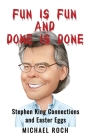 Fun is Fun and Done is Done: Stephen King Connections and Easter Eggs By Michael Roch Cover Image