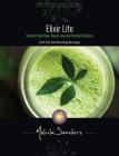 Elixir Life: Modern Nutrition Meets Ancient Herbal Wisdom By Malcolm Saunders Cover Image