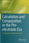 Calculation and Computation in the Pre-Electronic Era: The Mechanical and Electrical Ages (History of Computing) Cover Image
