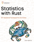 Statistics with Rust: 50+ Statistical Techniques Put into Action By Keiko Nakamura Cover Image