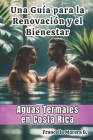 Una Guía para la Renovación y el Bienestar Aguas Termales en Costa Rica Cover Image
