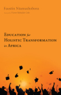 Education for Holistic Transformation in Africa By Faustin Ntamushobora, Victor Babajide Cole (Foreword by) Cover Image