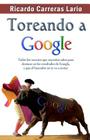 Toreando a Google: Todos los secretos que necesitas saber para destacar en los resultados de Google, y que el buscador no te va a contar By Ricardo Carreras Cover Image