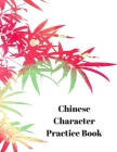Chinese Character Practice Book: Exercise Book For Writing Chinese Characters: Tian Zi Ge - 102 pages - for writing - 11x16 cells per page - 