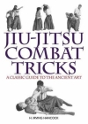 Jiu-Jitsu Combat Tricks: A Classic Guide to the Ancient Art By H. Irving Hancock Cover Image
