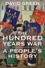 The Hundred Years War: A People's History By David Green Cover Image