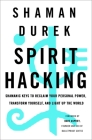 Spirit Hacking: Shamanic Keys to Reclaim Your Personal Power, Transform Yourself, and Light Up the World By Shaman Durek, Dave Asprey (Foreword by) Cover Image