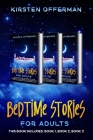 Bedtime Stories for Adults: This Book Includes: Book 1, Book 2, Book 3 By Kirsten Offerman Cover Image