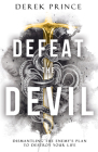 Defeat the Devil: Dismantling the Enemy's Plan to Destroy Your Life By Derek Prince Cover Image