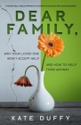 Dear Family: Why Your Loved One Won't Accept Help and How To Help Them Anyway By Kate Duffy Cover Image