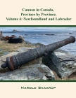 Cannon in Canada, Province by Province, Volume 4: Newfoundland and Labrador By Harold Skaarup Cover Image