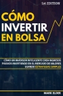 Cómo invertir en Bolsa: Cómo un inversor inteligente crea ingresos pasivos invirtiendo en el mercado de valores usando estrategias simples By Mark Elder Cover Image