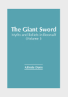 The Giant Sword: Myths and Beliefs in Beowulf (Volume I) By Alfredo Davis (Editor) Cover Image