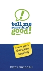 Tell Me Somethin' Good!: A Simple Guide to Overcoming Negativity By Clint Swindall Cover Image