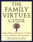 The Family Virtues Guide: Simple Ways to Bring Out the Best in Our Children and Ourselves By Linda Kavelin Popov, Dan Popov, John Kavelin Cover Image