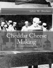 Cheddar Cheese Making: How To Make Cheddar Cheese the Old Fashioned Way By Sam Chambers (Introduction by), John W. Decker Cover Image