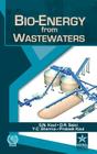 Bio-Energy from Wastewaters By S. N. &. Saini D. R. &. Sharma Yog Kaul Cover Image