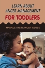 Learn About Anger Management For Toddlers: Manage Their Anger Issues By Sergio Loader Cover Image