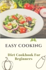 Easy Cooking: Diet Cookbook For Beginners: Diet For Beginner By Milagros Tibbits Cover Image