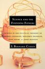 Science and the Founding Fathers: Science in the Political Thought of Thomas Jefferson, Benjamin Franklin, John Adams, and James Madison By I. Bernard Cohen Cover Image