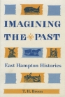 Imagining the Past: East Hampton Histories By T. H. Breen Cover Image