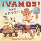 ¡Vamos! Vamos al mercado: ¡Vamos! Let's Go to the Market (Spanish Edition) (World of ¡Vamos!) By III Raúl the Third, III Raúl the Third (Illustrator) Cover Image