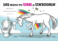 101 Ways to Use a Unicorn By Robb Pearlman, Dave Urban (Illustrator) Cover Image