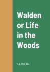 Walden or Life in the Woods By H. D. Thoreau Cover Image