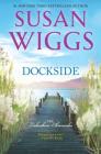Dockside: A Romance Novel (Lakeshore Chronicles #3) By Susan Wiggs Cover Image