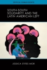South-South Solidarity and the Latin American Left (Critical Human Rights) Cover Image