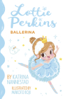 Lottie Perkins: Ballerina (Lottie Perkins, #2) By Katrina Nannestad, Makoto Koji (Illustrator) Cover Image