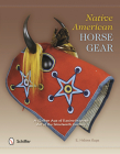 Native American Horse Gear: A Golden Age of Equine-Inspired Art of the Nineteenth Century By E. Helene Sage Cover Image