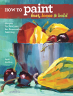 How to Paint Fast, Loose and Bold: Simple Techniques for Expressive Painting By Patti Mollica Cover Image