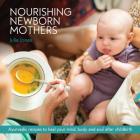 Nourishing Newborn Mothers: Ayurvedic recipes to heal your mind, body and soul after childbirth By Julia Jones Cover Image