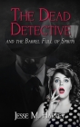 The Dead Detective and The Barrel Full of Spirits By Jesse M. Harvey Cover Image