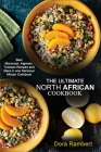 The Ultimate North African Cookbook: Best Moroccan, Algerian, Tunisian Recipes and More in one Delicious African Cookbook Cover Image