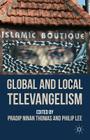 Global and Local Televangelism By P. Thomas (Editor), P. Lee (Editor) Cover Image