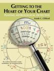 Getting to the Heart of Your Chart: Playing Astrological Detective By Frank C. Clifford Cover Image