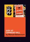 Judy Garland's Judy at Carnegie Hall (33 1/3 #145) By Manuel Betancourt Cover Image
