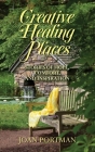 Creative Healing Places: Stories of Hope, Comfort, and Inspiration By Joan Portman Cover Image