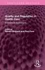 Quality and Regulation in Health Care: International Experiences (Routledge Revivals) By Robert Dingwall (Editor), Paul Fenn (Editor) Cover Image