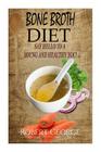Bone Broth Diet: Say Hi to a younger and Healthier you! Cover Image