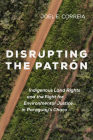 Disrupting the Patrón: Indigenous Land Rights and the Fight for Environmental Justice in Paraguay's Chaco By Joel E. Correia Cover Image