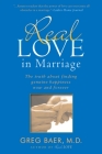 Real Love in Marriage: The Truth About Finding Genuine Happiness Now and Forever By Greg Baer Cover Image