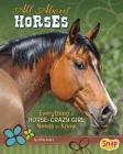 All about Horses: Everything a Horse-Crazy Girl Needs to Know (Crazy about Horses) By Molly Kolpin Cover Image