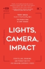 Lights, Camera, Impact: Storytelling, Branding, and Production Tips for Engaging Corporate Videos By Tony Gnau Cover Image
