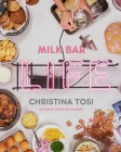 Milk Bar Life: Recipes & Stories: A Cookbook By Christina Tosi Cover Image