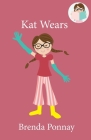 Kat Wears By Brenda Ponnay, Brenda Ponnay (Illustrator) Cover Image