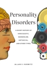 Personality Disorders: A Short History of Narcissistic, Borderline, Antisocial, and Other Types Cover Image