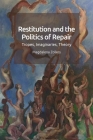 Restitution and the Politics of Repair: Tropes, Imaginaries, Theory By Magdalena Zolkos Cover Image